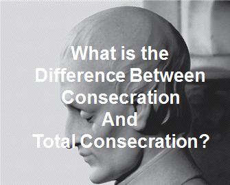 Difference between Consecration and Total Consecration
